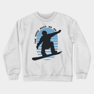 The Snow Must Go On - Snowboarding Crewneck Sweatshirt